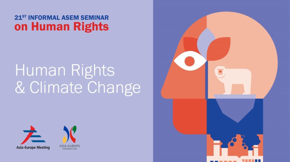 21st Informal ASEM Seminar on Human Rights (ASEMHRS21): Human Rights & Climate Change