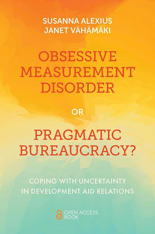 Obsessive Measurement Disorder or Pragmatic Bureaucracy? Coping with Uncertainty in Development Aid Relations book cover